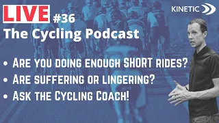 The Cycling Coach Podcast #36: Are YOU doing Enough SHORT Rides!