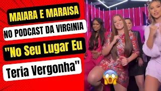 MAIARA E MARAISA ABREM O CORAÇÃO EM PODCAST DA VIRGINIA "No Seu Lugar Eu Teria Vergonha"