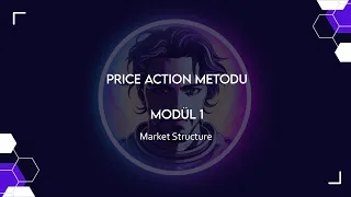 Market Structure Konu Anlatımı - Modül -1 | Price Action Konseptleri