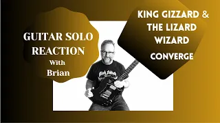 GUITAR SOLO REACTIONS ~ KING GIZZARD & THE LIZARD WIZARD ~  Converge