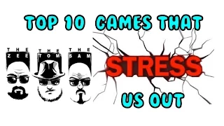 Top 10 Good Games that STRESS us out
