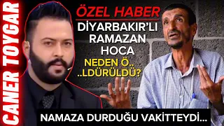 Diyarbakırlı Ramazan Hoca Neden *ldürüldü? || Caner TOYGAR #ramazan hoca