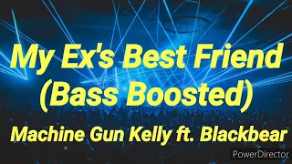 My Ex's Best friend (Bass Boosted) - Machine Gun Kelly ft. Blackbear