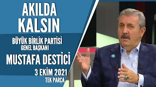 Akılda Kalsın 3 Ekim 2021 Mustafa Destici