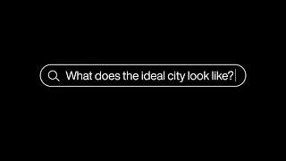 The Ideal City - Exploring Urban Futures