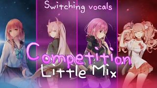 ◤Nightcore◢ ↬ Competition [Switching vocals | Little Mix ]