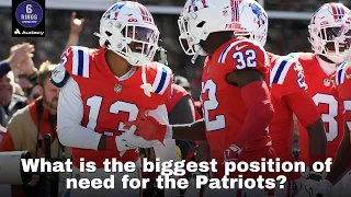 What is the biggest position of need for the Patriots? | 6 Rings & Football Things