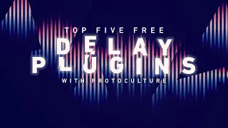 Top 5 Free Delay Plugins with Protoculture