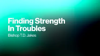 Finding Strength in Troubles