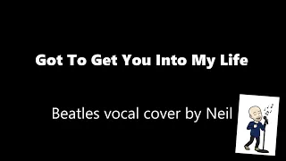 Got To Get You Into My Life - Beatles vocal cover by Neil