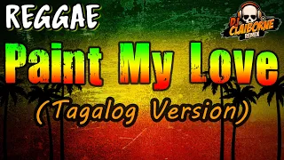 PAINT MY LOVE (Tagalog Version) | Sayo Lang - Reggae Version | MLTR ✘ DJ Claiborne Remix