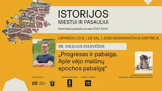 Dr. Salvijus Kulevičius | „Progresas ir pabaiga. Apie vėjo malūnų epochos pabaigą“