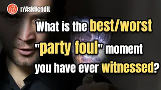 People Share the best/worst "party foul" moment they have ever witnessed! r/AskReddit