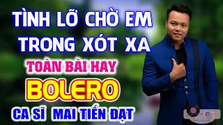 Tình Lỡ Chờ Em Trong Xót Xa🎼  LK Bolero Chọn Lọc Hay Nhất Hiện Nay Phối Mới Toàn Bài Hay