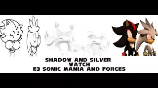 Shadow And Silver Watch E3 Sonic Mania And Forces