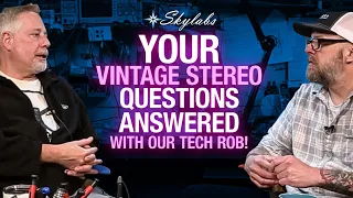 YOUR Vintage Stereo QUESTIONS ANSWERED with our Tech Rob