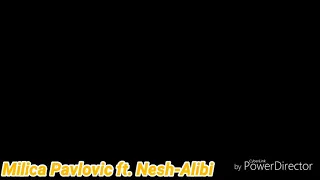 Milica Pavlovic ft.Nesh-Alibi Lyrics