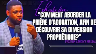 🎤COMMENT ABORDER LA PRIÈRE D'ADORATION, AFIN DE DÉCOUVRIR SA DI... |PST. ATHOM'S MBUMA |EXHORTATION