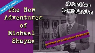 The New Adventures of Michael Shayne 👉Nearly 4 Hour Compilation/ Old Time Radio With A Fireplace