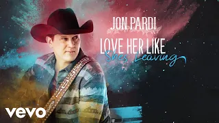 Jon Pardi - Love Her Like She's Leaving (Official Audio)