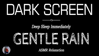 GENTLE RAIN SOUNDS for Sleeping Black Screen | Deep Sleep Immediately | Dark Screen Relaxation