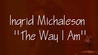 Ingrid Michaelson - The Way I Am (Lyrics)