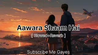 Aawara Shaam Hai [ slowed Reverb ]