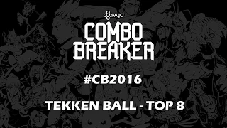 Combo Breaker #CB2016 | TEKKEN BALL - TOP 8