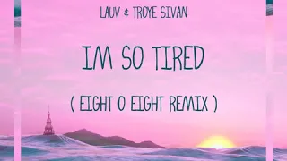 Lauv & Troye Sivan - I'm so Tired (Eight O Eight Remix)