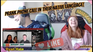Prank Phone Call in Their NATIVE Language! #RyanHale  !!! Pall Family Reaction !!!