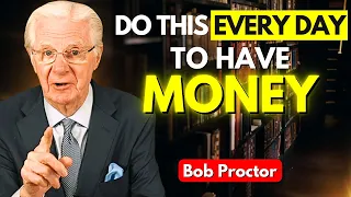 DO THIS EVERY DAY! And ATTRACT MONEY Into Your LIFE In A SHORT TIME - Bob Proctor