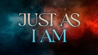 Just As I Am [Lyrics Video]