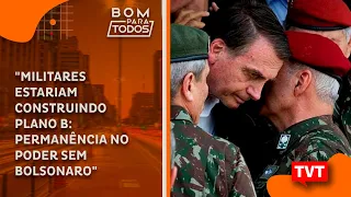 "Militares estariam construindo Plano B: permanência no poder sem Bolsonaro"