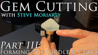 How to Cut & Polish Gemstones: 3 Forming the Girdle and Faceting to a Culet