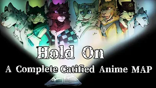 ☆Hold On☆ | A COMPLETE Catified Anime MAP