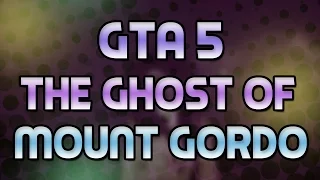 GTA 5 Online - The Ghost Of Mount Gordo