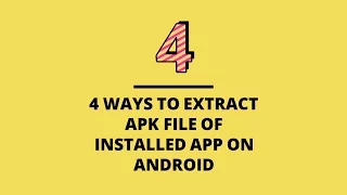 4 ways to extract APK file of installed app on Android