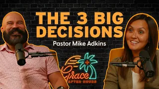 3 life decisions that matter most (w/ Pastor Mike Adkins) | Grace After Hours Ep. 01