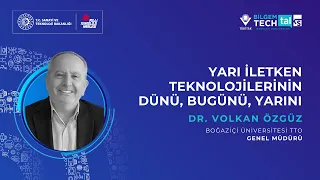 Yarı İletken Teknolojilerinin Dünü, Bugünü, Yarını | BİLGEM TechTalks Teknoloji Konuşmaları