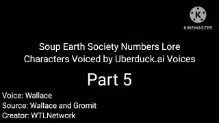 Soup Earth Society Numbers Lore Characters Voiced by Uberduck.ai Voices Part 5
