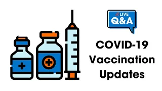Live Q&A: Covid-19 Vaccination Updates