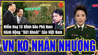 KO NHÂN NHƯỢNG VN Tung Kế Sách Đáp Trả Dứt Khoát Âm Mưu Xây Kênh Đào Phù Nam Của Campuchia-TQ