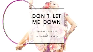 Melitina Staniouta and Katsiaryna Halkina | Don't Let Me Down