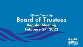 Clinton Township Board of Trustees Meeting - February 27, 2023