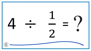 4 Divided by  1/2   (Four Divided by One-Half)