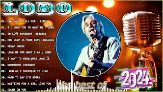 Best Songs Of Lobo │Lobo Greatest Hits Full Collection 2024