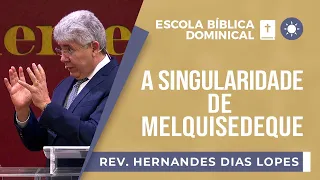 A singularidade de Melquisedeque I Rev. Hernandes Dias Lopes I EBD | IPP