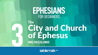 The City and Church of Ephesus – Mike Mazzalongo | BibleTalk.tv