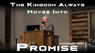 The Kingdom Always Moves Into Promise -Pastor Barry Sutton