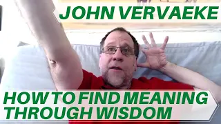 John Vervaeke - Live a life of Meaning and Wisdom